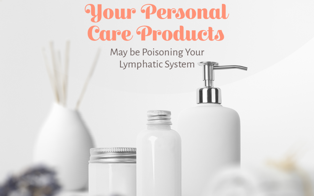 Your Personal Care Products May be Poisoning Your Lymphatic System