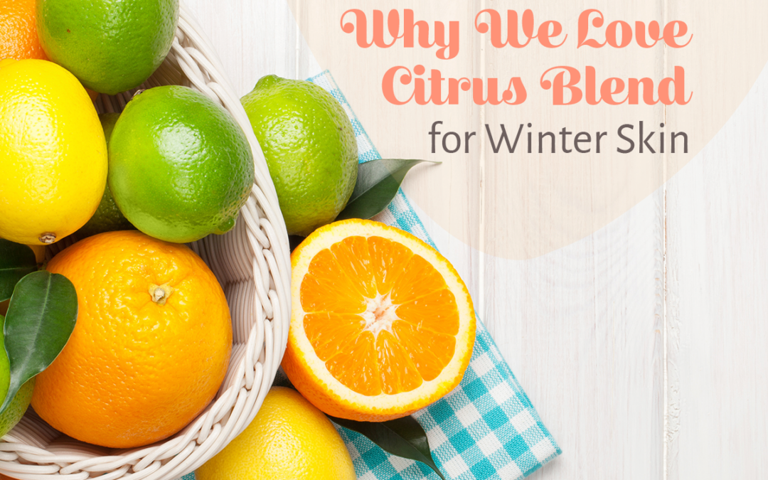 Why We Love Citrus Blend for Winter Skin