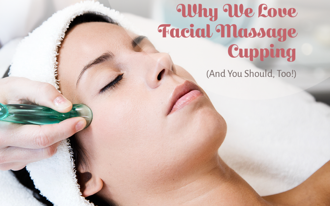 Why We Love Facial Massage Cupping (And You Should, Too!)