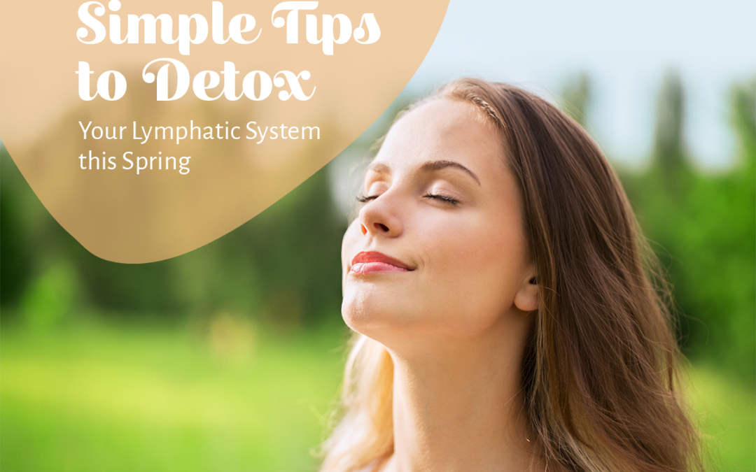 Simple Tips to Detox your Lymphatic System this Spring