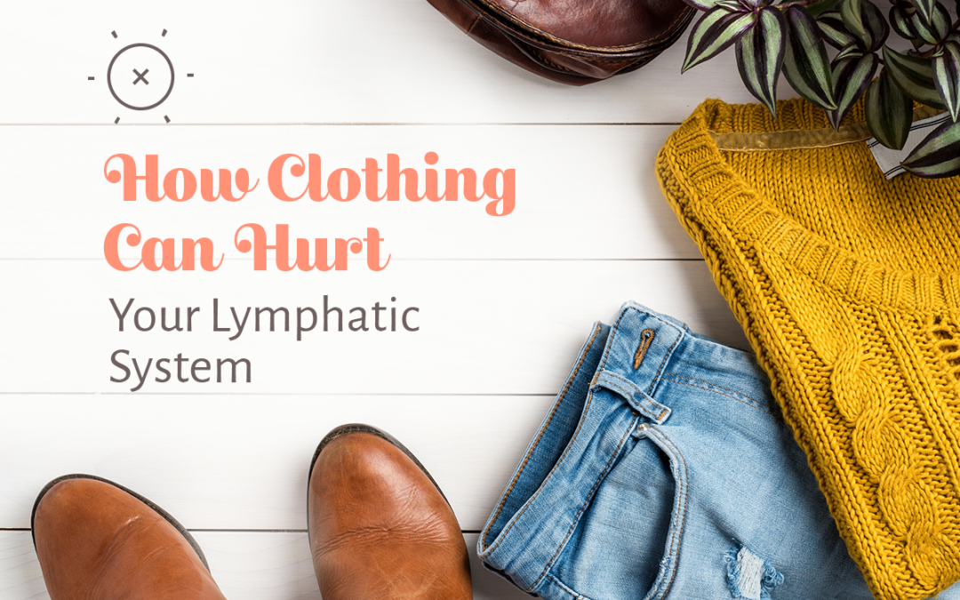 How Clothing Can Hurt Your Lymphatic System