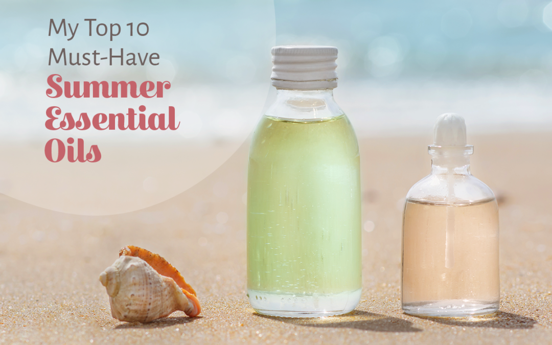 My Top 10 Must-Have Summer Essential Oils