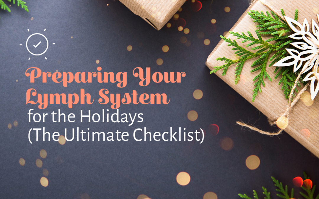 Preparing Your Lymph System for the Holidays (The Ultimate Checklist)