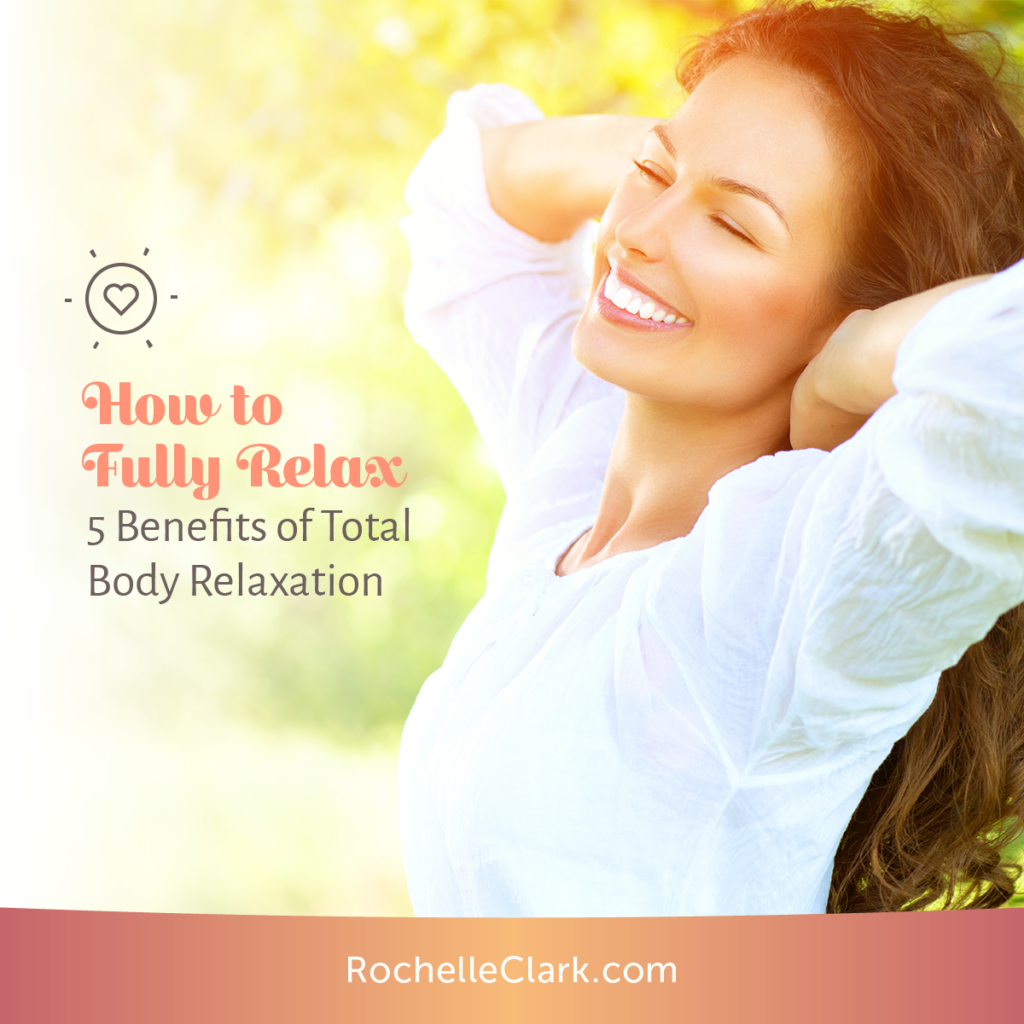 How To Fully Relax 5 Benefits Of Full Body Relaxation The Art Of Healing Touch The Art Of