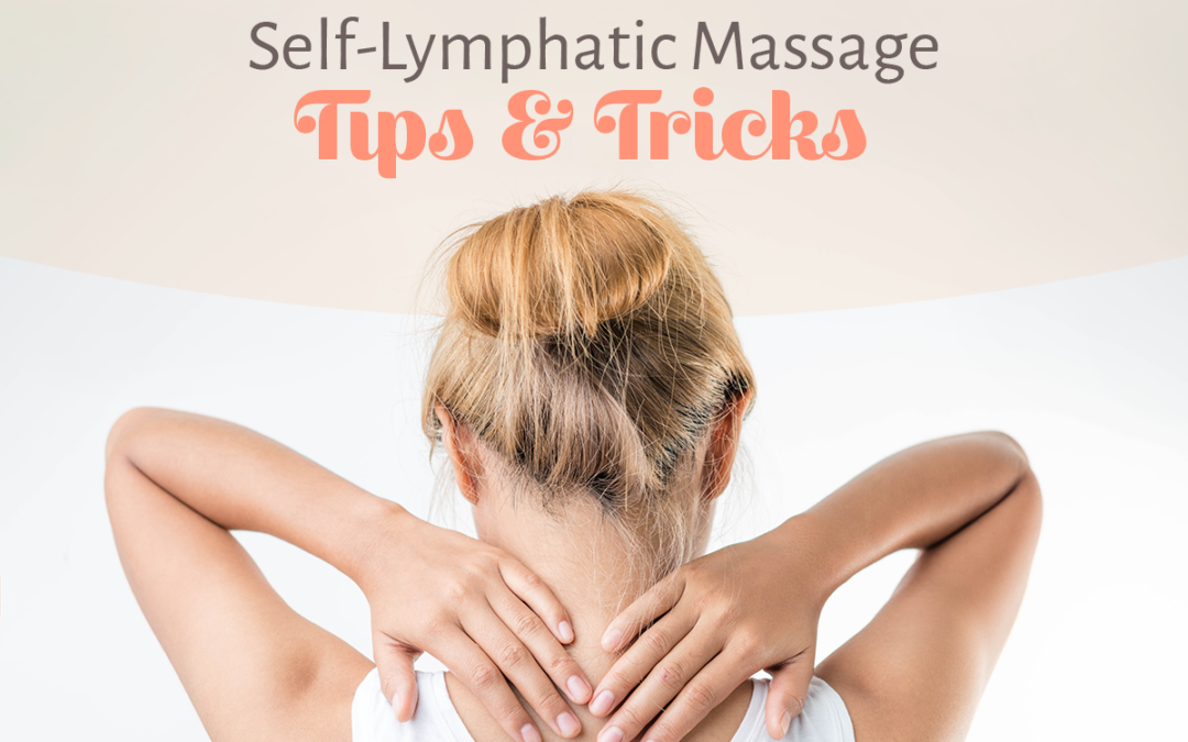 Self-Lymphatic Massage Tips & Tricks
