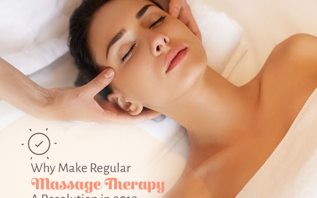Why Make Regular Massage Therapy A Resolution in 2019