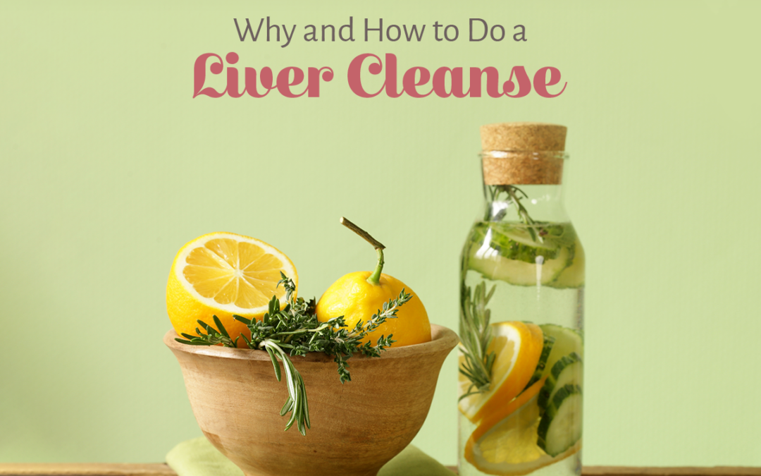 Why and How to Do a Liver Cleanse