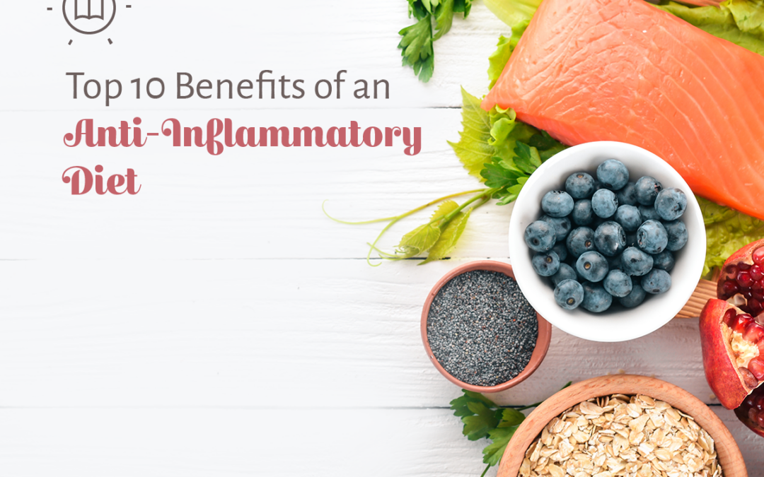 Top 10 Benefits of an Anti-Inflammatory Diet