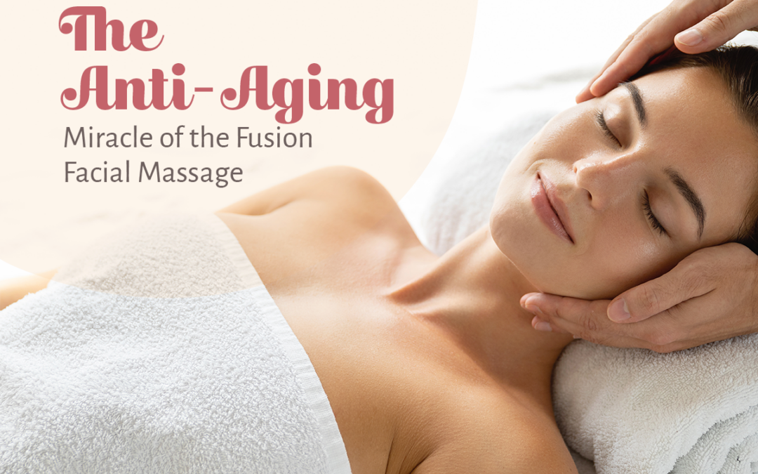 The Anti-Aging Miracle of the Fusion Facial Massage