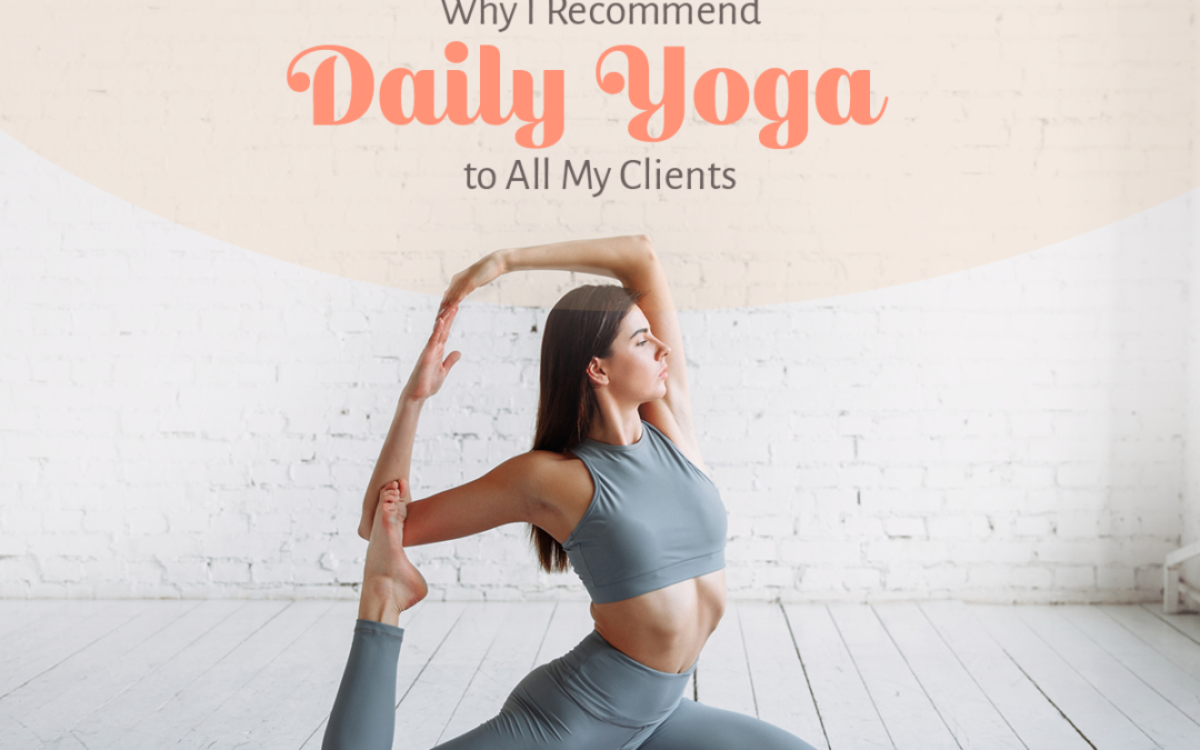 Why I Recommend Daily Yoga to All My Clients