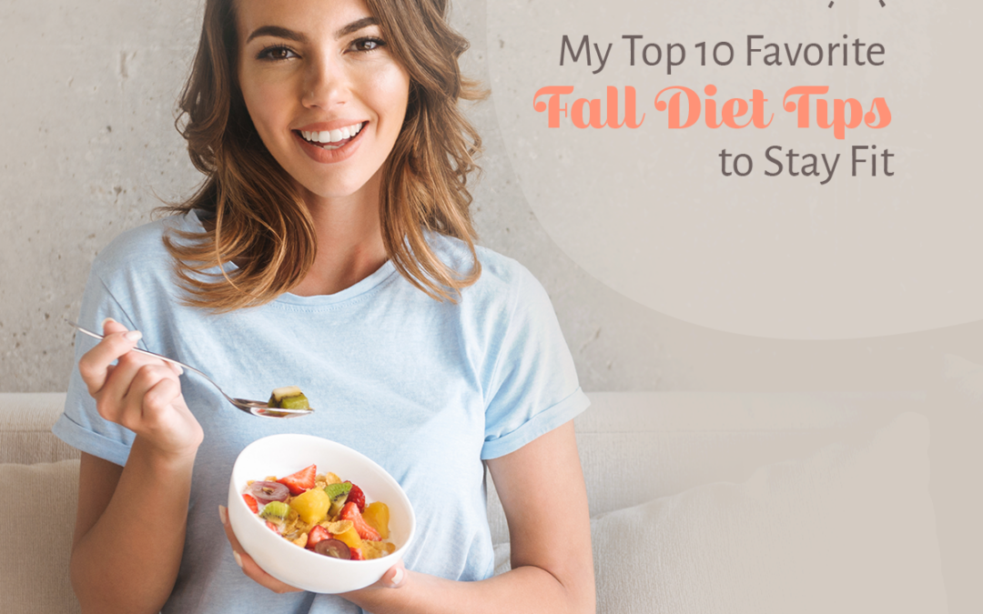 My Top 10 Favorite Fall Diet Tips to Stay Fit