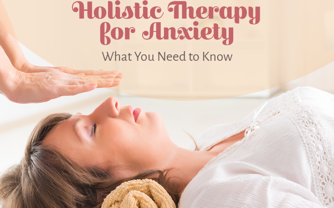 Holistic Therapy for Anxiety–What You Need to Know