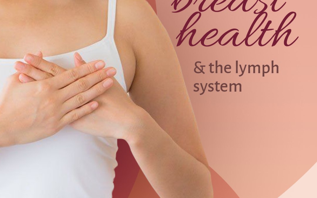 The Powerful Link Between Your Breast Health & Lymphatic System