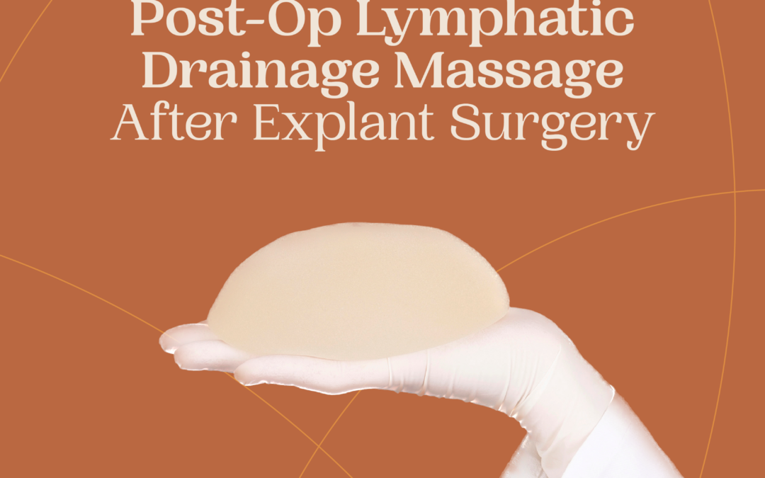 Why You Need Post Op Lymphatic Drainage Massage After Breast Explant Surgery